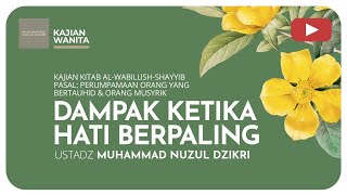 DAMPAK KETIKA HATI BERPALING | Kitab Al-Wabilush Shayyib | Ustadz Muhammad Nuzul Dzikri