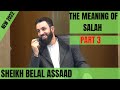 Sheikh Belal Assaad: The Meaning Of Salah (Prayer) PART 3 | New 2022 Lecture