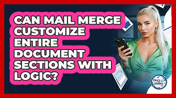 Can Mail Merge Customize Entire Document Sections With Logic? - Docs and Sheets Pro