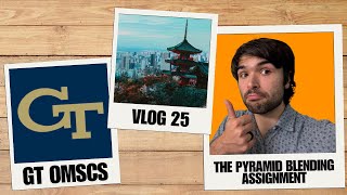 Assignment 2: Pyramid Blending | GT OMSCS Vlog 25