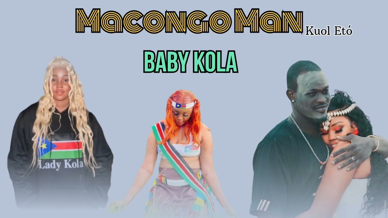 Macongo Man (Kuel Eto) Baby Kola New Song || South Sudan music 2025/2026