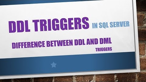 Introduction to DDL Triggers | Difference Between DDL and DML Triggers