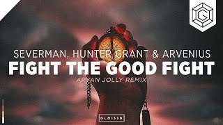 Severman, Hunter Grant & Arvenius - Fight The Good Fight (Aryan Jolly Remix)