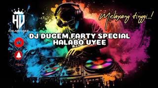 DJ DUGEM FARTY SPECIAL HALABO UYEE / DJ FUNKOT NONSTOP HARD @Halaboo_uyee