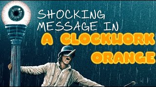 The HIDDEN Philosophy Behind A Clockwork Orange!?