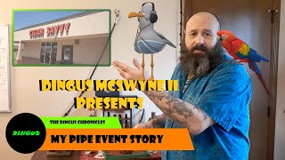 DINGUS HAS A GOOD TIME OR DINGUS AND THE PIPE DREAM