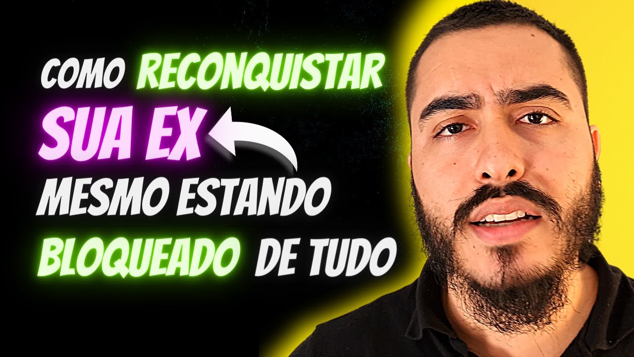 COMO RECONQUISTAR SUA EX mesmo sem ter acesso a ela (se está bloqueado de tudo)