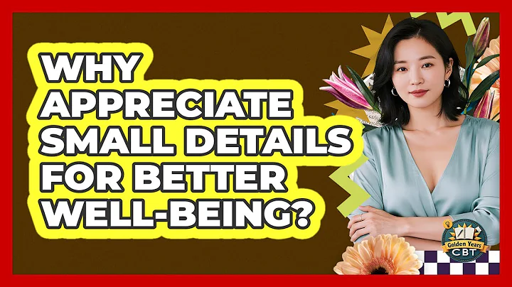 Why Appreciate Small Details For Better Well-Being?