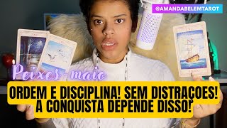 ♓️PEIXES💥MAIO💥ORDEM E DISCIPLINA! SEM DISTRAÇOES!