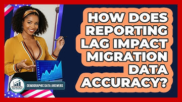 How Does Reporting Lag Impact Migration Data Accuracy? - Demographic Data Answers