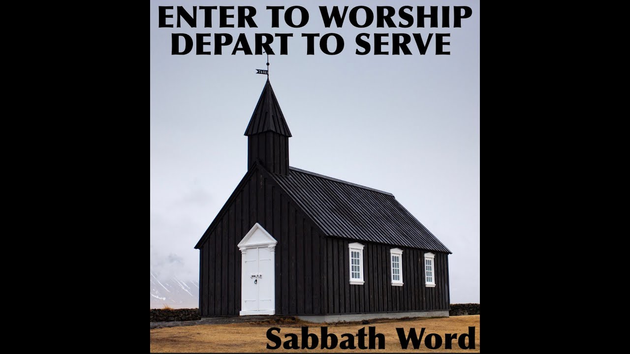 Enter to worship depart to serve sabbath word youtube