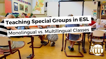 Teaching Special Groups in ESL - Monolingual vs. Multilingual Classes