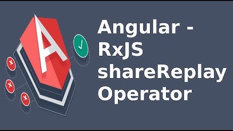 Angular - RxJS shareReplay Operator