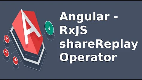 Angular - RxJS shareReplay Operator