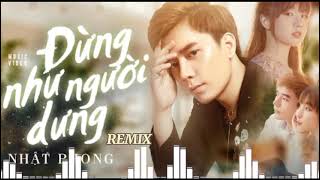 Nhật Phong - Đừng Như Người Dưng [REMIX] Nhạc Trẻ Hay Nhất 2021 Hot Tit Tok