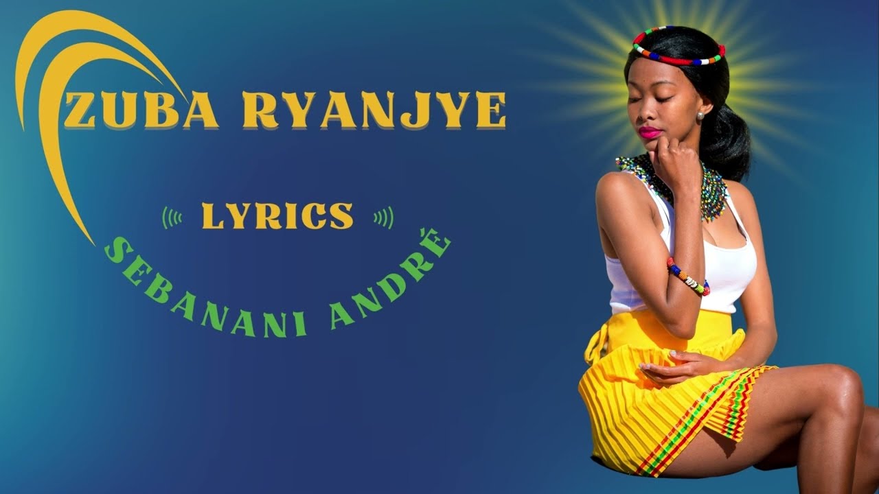 Zuba Ryanjye by Sebanani Andr Lyrics Indirimbo Nyarywanda Karahanyuze  Best Rwanda Romantic Song