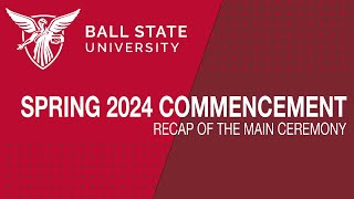 Ball State Spring 2024 Commencement Recap