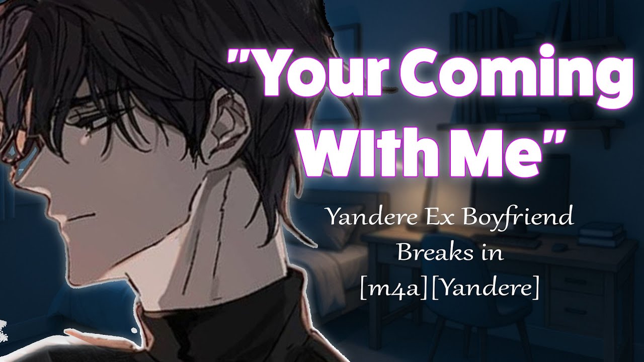 [M4A] Your Yandere Ex Boyfriend Breaks In [Ynadere][ASMR roleplay][Kisses]