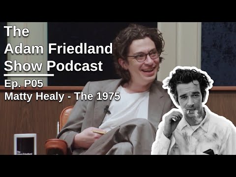 The Adam Friedland Show Ep. P05 | Matty Healy
