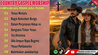 COUNTRY GOSPEL WORSHIP 2026 🌄 Lagu Rohani Jadul Pilihan Terbaik | Via Dolorosa, Yesus Mutiara