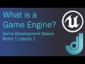 Game Development Basics - Week 1: Lesson 1 [What is a Game Engine?]