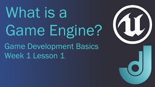 Game Development Basics - Week 1: Lesson 1 [What is a Game Engine?]