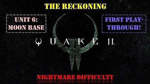 Quake II: The Reckoning - Unit 6: Moon Base [First playthrough | Nightmare Difficulty]