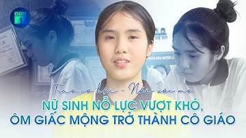 Trao cơ hội - Nối ước mơ: Nữ sinh nỗ lực vượt khó, ôm giấc mộng trở thành cô giáo | VTC1