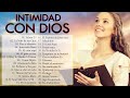 INTIMIDAD CON DIOS - MÚSICA CRISTIANA DE ADORACIÓN Y ALABANZA 2021 - HERMOSAS ALABANZAS PARA ORAR