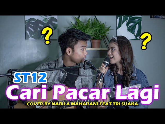 CARI PACAR LAGI - ST12 (LIRIK) COVER BY NABILA MAHARANI FEAT TRI SUAKA class=