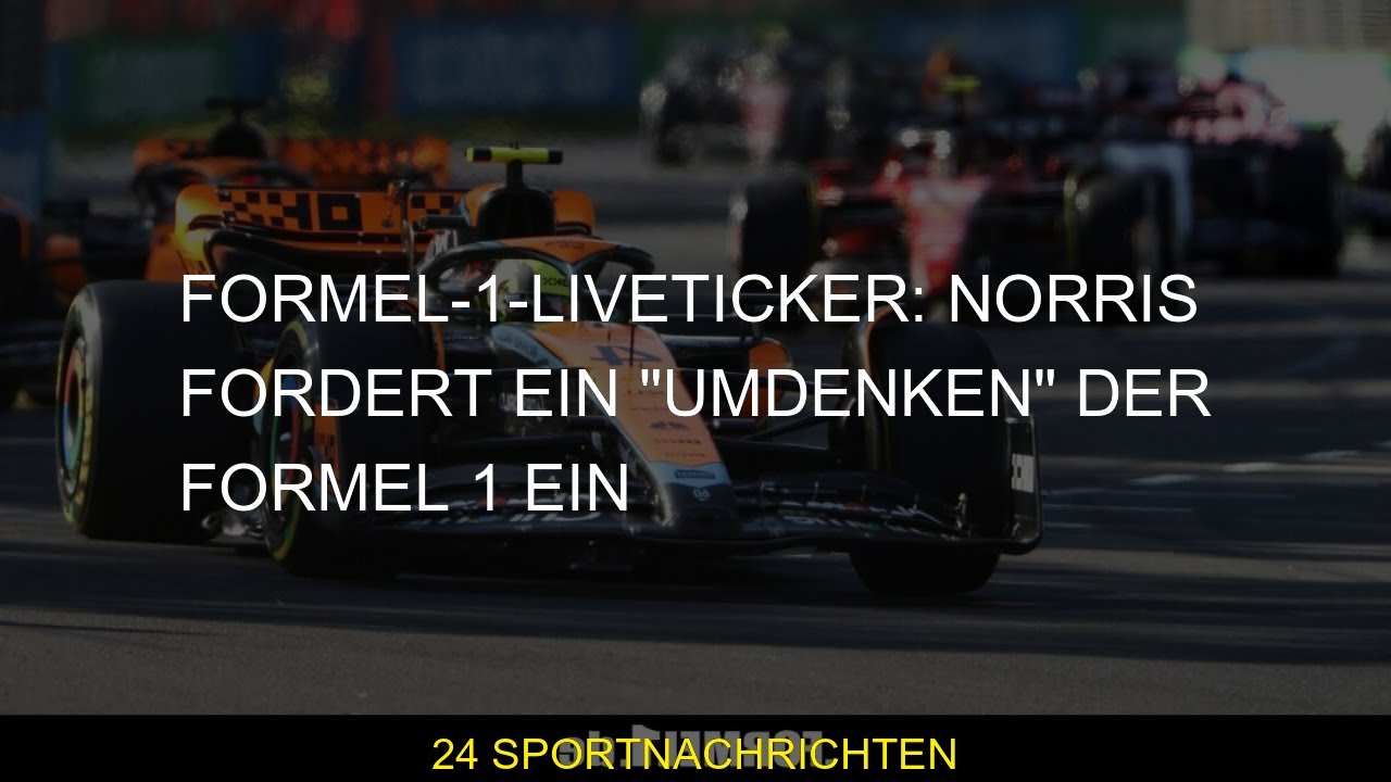 Formel-1-Liveticker Norris fordert ein