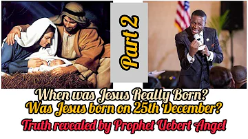 Part 2: When was Jesus born?//Was Jesus Christ Born on 25th December? // By Prophet Uebert Angel