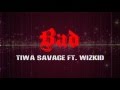 Tiwa Savage ft  Wizkid   Bad Lyrics