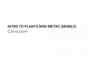 Plants - Intro To Plants On Canix Mobile (Non-Metrc)