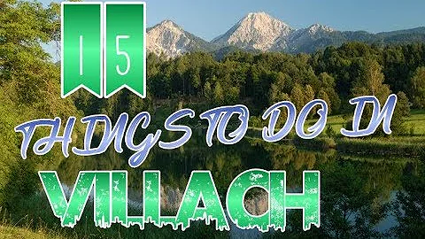 Per cosa è famosa Villach?