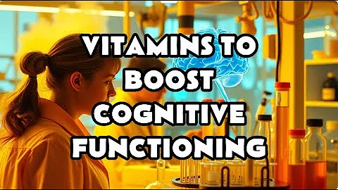 Top Vitamins to Boost Cognitive Functioning | Stay Sharp with These Essential Nutrients!