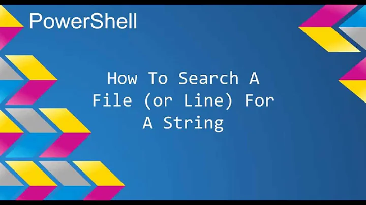PowerShell: How To Search A File (or String) For A String