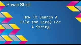 PowerShell: How To Search A File (or String) For A String