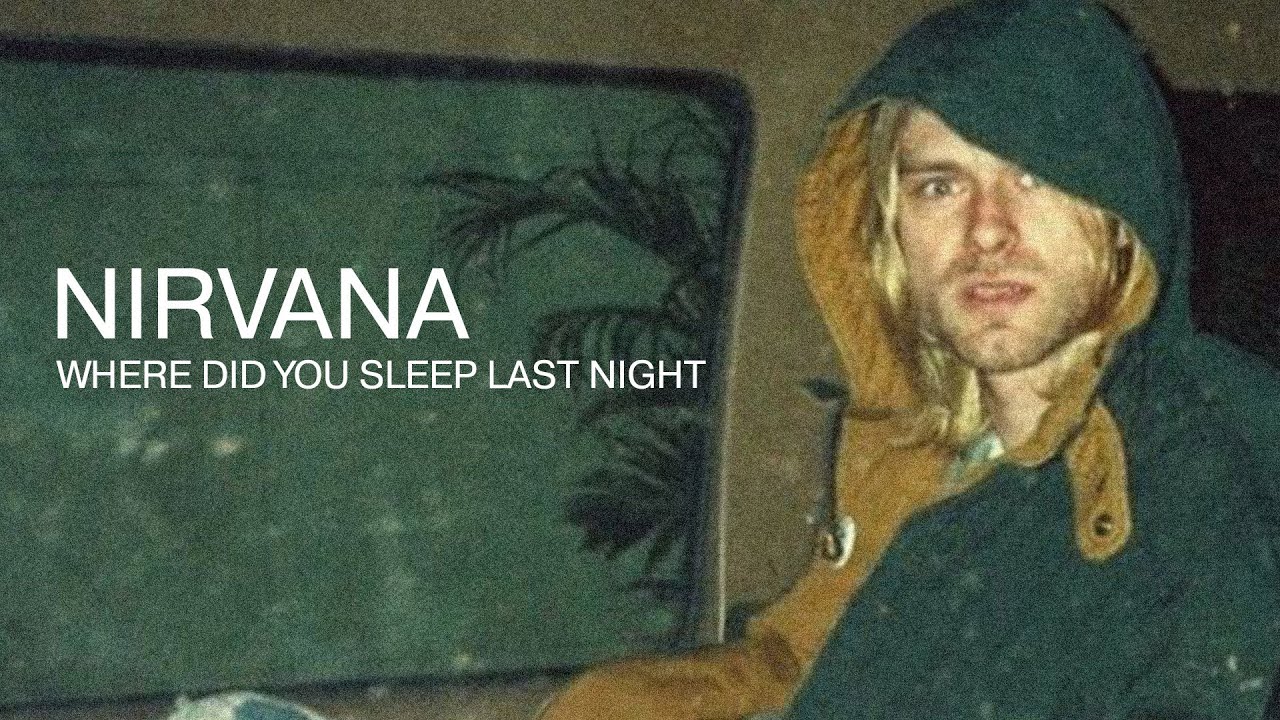 nirvana-where-did-you-sleep-last-night-youtube