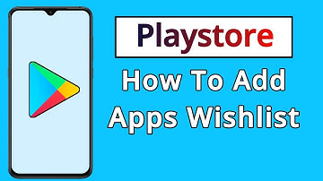 How To Add Apps Wishlist On Playstore