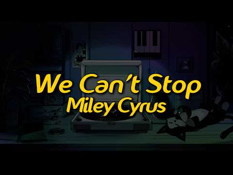 Miley Cyrus - We Can't Stop (Lyrics)