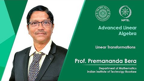 Lecture 11| Linear Transformations| Prof. Premananda Bera| IIT Roorkee| NPTEL