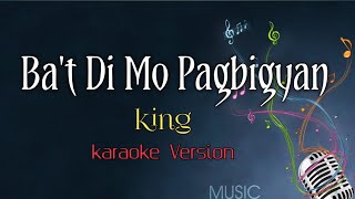 Ba't Di Mo Pagbigyan _ Song by King (Karaoke version) | King karaoke