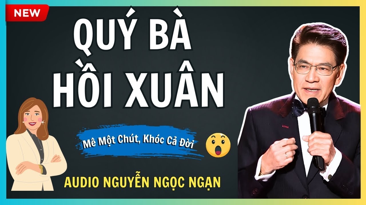 QUÝ BÀ HỒI XUÂN – Đam mê muộn màng và cái kết đắng lòng – Audio Nguyễn Ngọc Ngạn