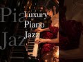 【piano jazz BGM】Luxury Piano Jazz | Elegant Piano Jazz for Deep Focus & Study