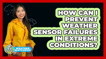How Can I Prevent Weather Sensor Failures In Extreme Conditions? - Weather Watchdog