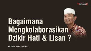 Download Lagu Bagaimana Mengkolaborasikan Dzikir Hati Dan Lisan ? - Buya Syakur Yasin MP3