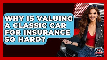 Why Is Valuing A Classic Car For Insurance So Hard? - Auto Coverage Explained