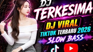 🎧 DJ TERKESIMA - DJ VIRAL TIKTOK TERBARU 2026 SLOW BASS 🔥