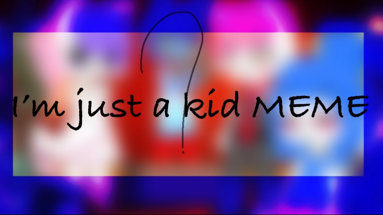I’m Just a kid meme!~{Ft.the oddities/Minecraft fnaf}~ - YouTube